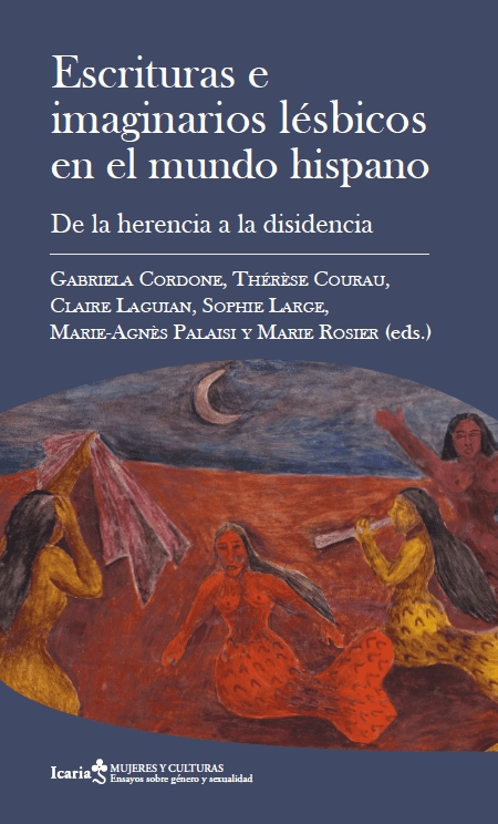 ESCRITURAS E IMAGINARIOS LÉSBICOS EN EL MUNDO HISPANO. DE LA HERENCIA A LA DISIDENCIA