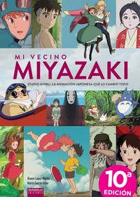 MI VECINO MIYAZAKI. STUDIO GHIBLI. 10ªED ACTUALIZADA