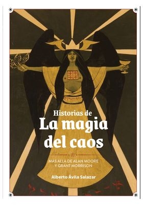 HISTORIAS DE LA MAGIA DEL CAOS. MAS ALLA DE ALAN MOORE Y GRANT MORRISON