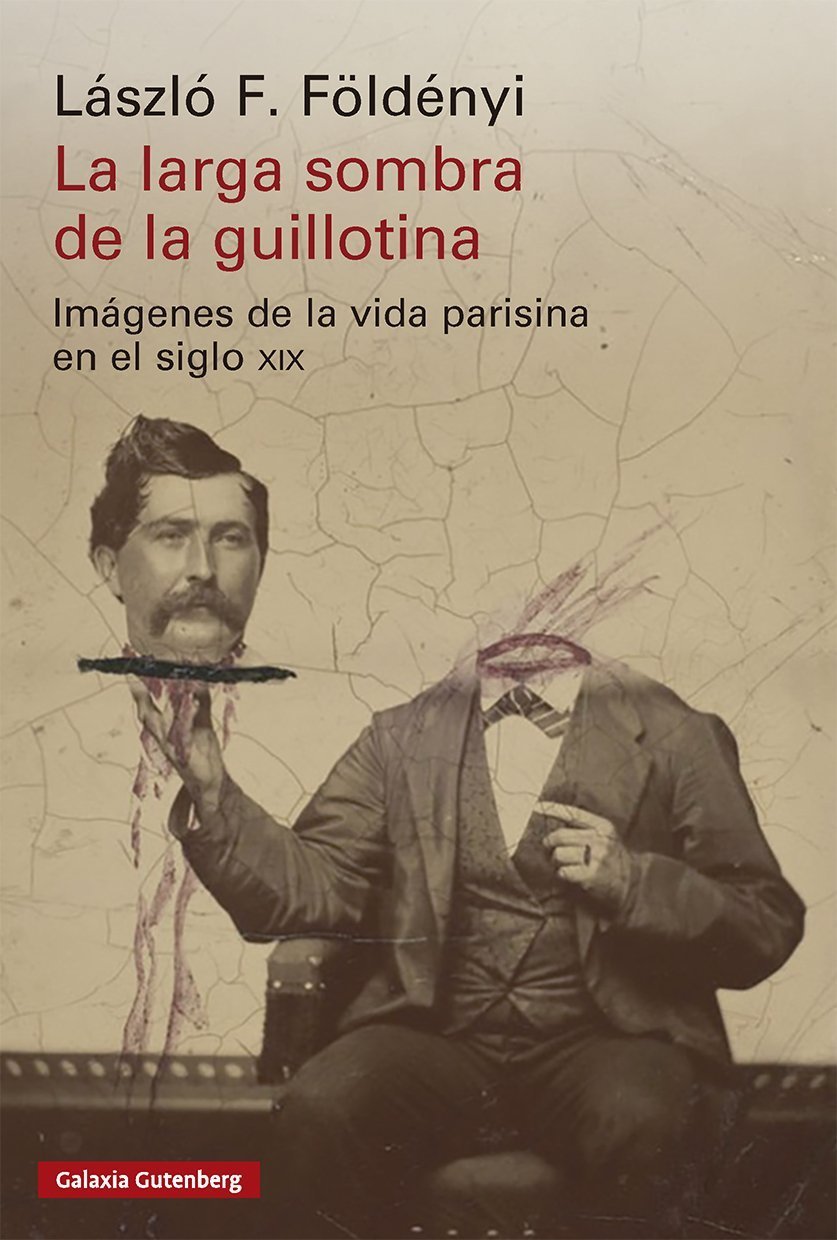 LARGA SOMBRA DE LA GUILLOTINA, LA. IMAGENES DE LA VIDA PARISINA EN EL SIGLO XIX