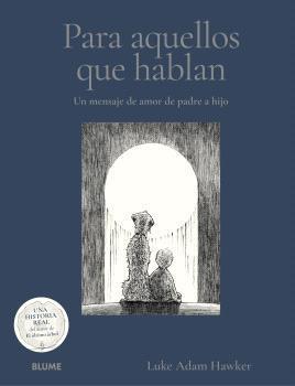 PARA AQUELLOS QUE HABLAN. UN MENSAJE DE AMOR, DE PADRE A HIJO