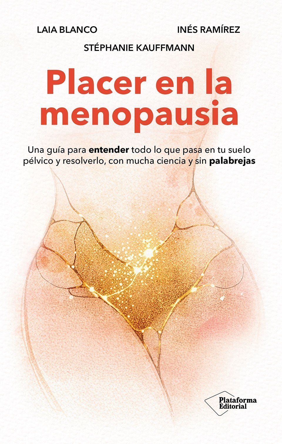 PLACER EN LA MENOPAUSIA. UNA GUÍA PARA ENTENDER TODO LO QUE PASA EN TU SUELO PÉLVICO Y RESOLVERLO, C