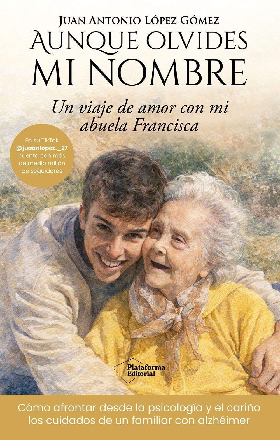 AUNQUE OLVIDES MI NOMBRE. UN VIAJE DE AMOR CON MI ABUELA FRANCISCA