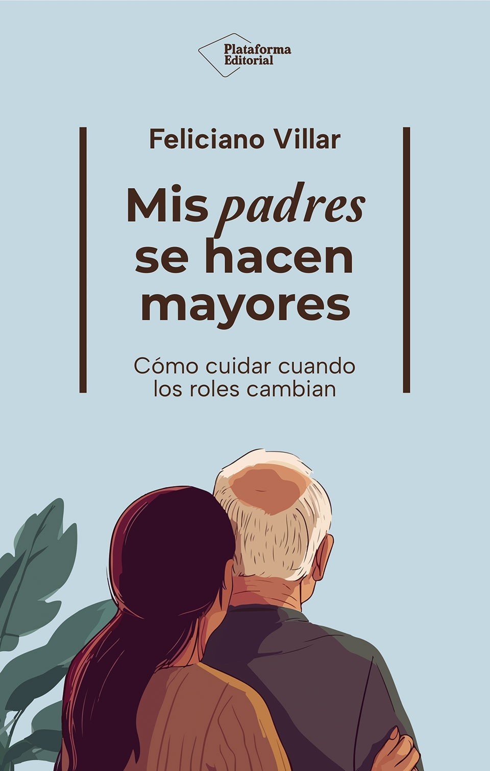 MIS PADRES SE HACEN MAYORES. CÓMO CUIDAR CUANDO LOS ROLES CAMBIAN