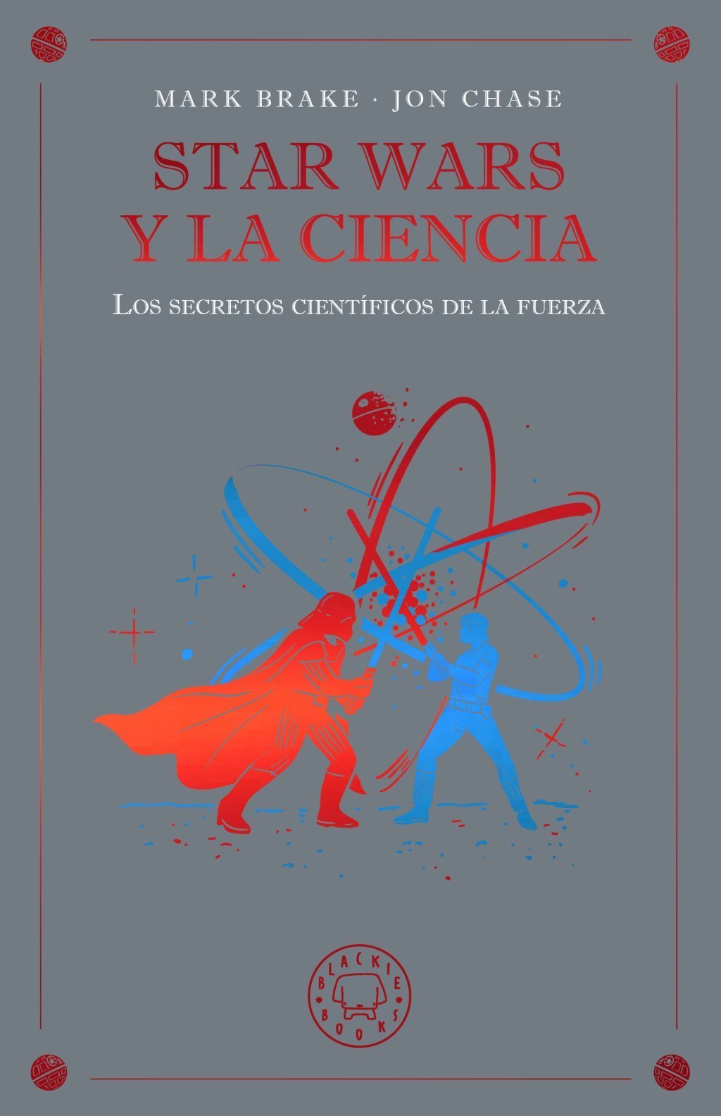 STAR WARS Y LA CIENCIA. LOS SECRETOS CIENTÍFICOS DE LA FUERZA
