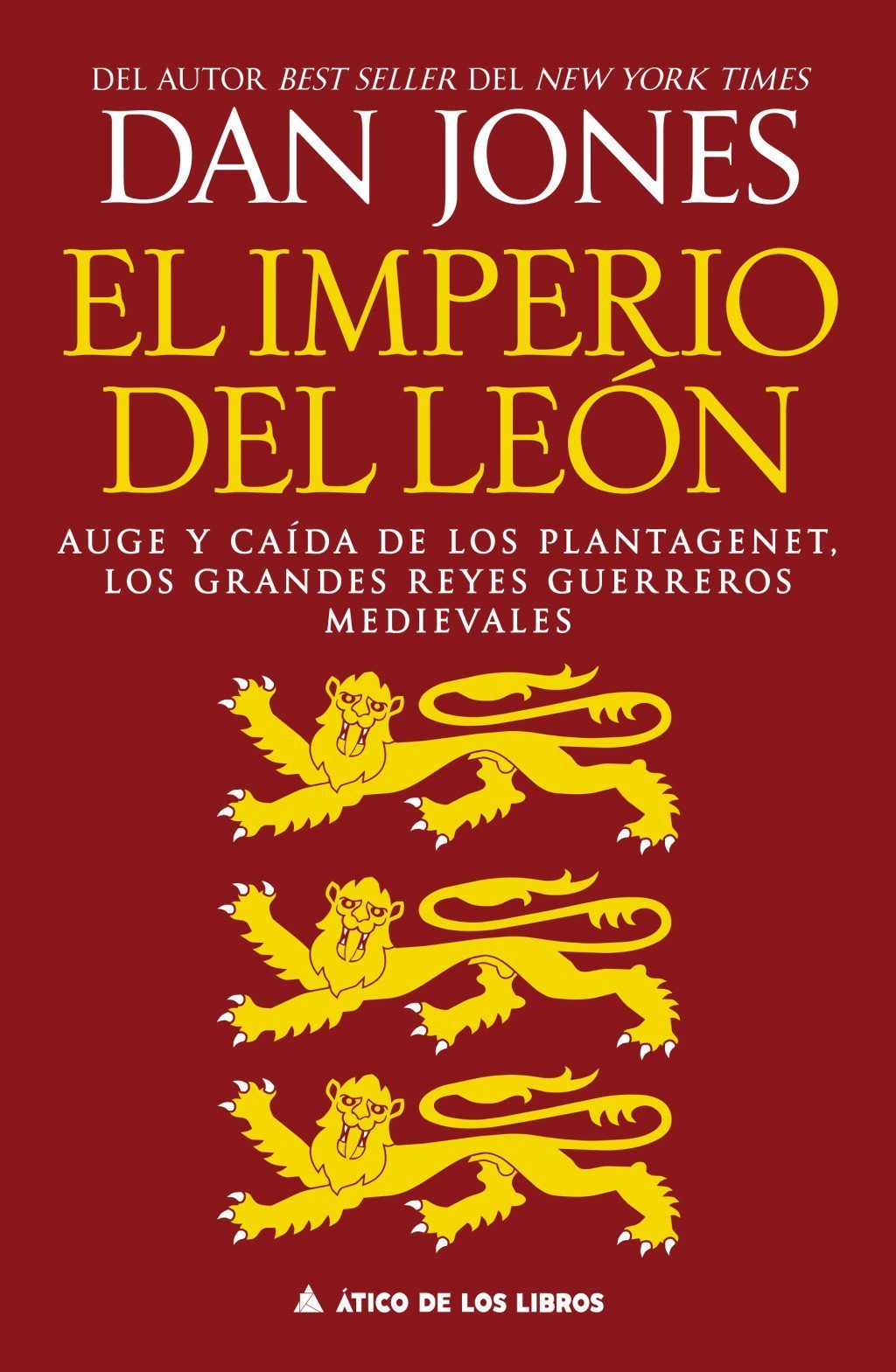 IMPERIO DEL LEÓN, EL. AUGE Y CAÍDA DE LOS PLANTAGENET, LOS GRANDES REYES GUERREROS MEDIEVALES