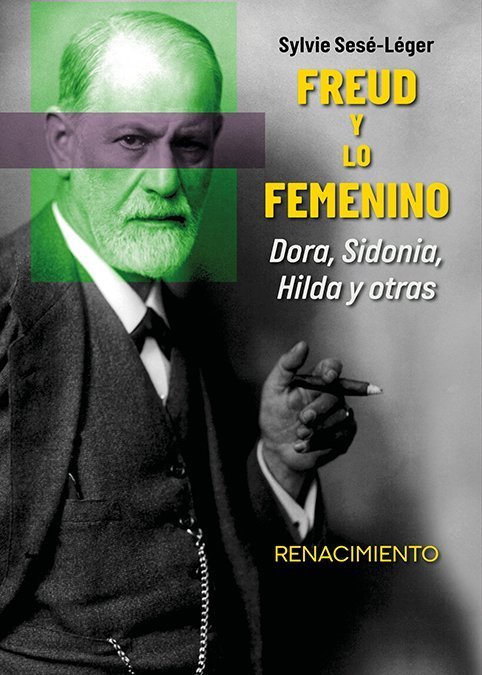 FREUD Y LO FEMENINO. DORA, SIDONIE, HILDA Y OTRAS