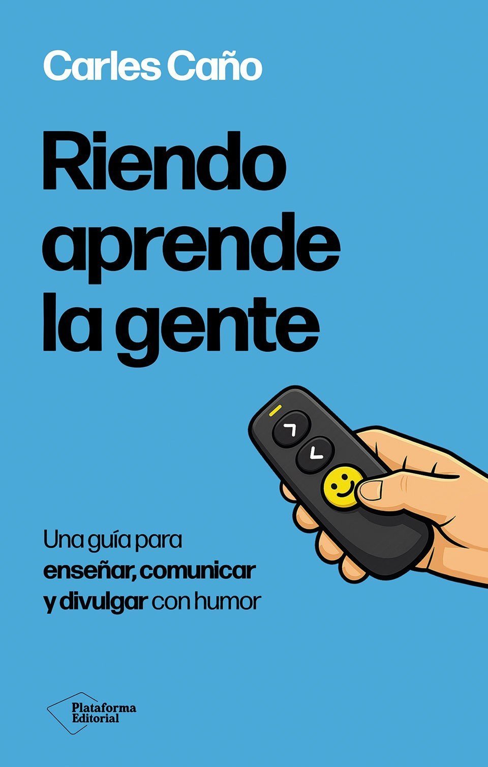 RIENDO APRENDE LA GENTE. UNA GUÍA PARA ENSEÑAR, COMUNICAR Y DIVULGAR CON HUMOR