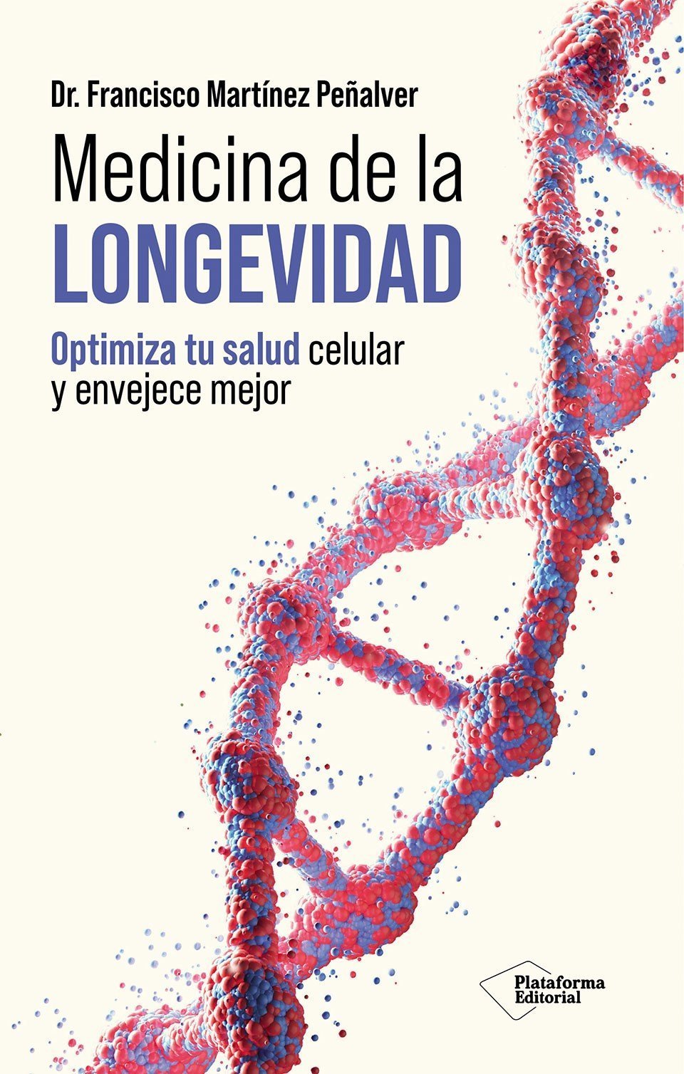 MEDICINA DE LA LONGEVIDAD. OPTIMIZA TU SALUD CELULAR Y ENVEJECE MEJOR