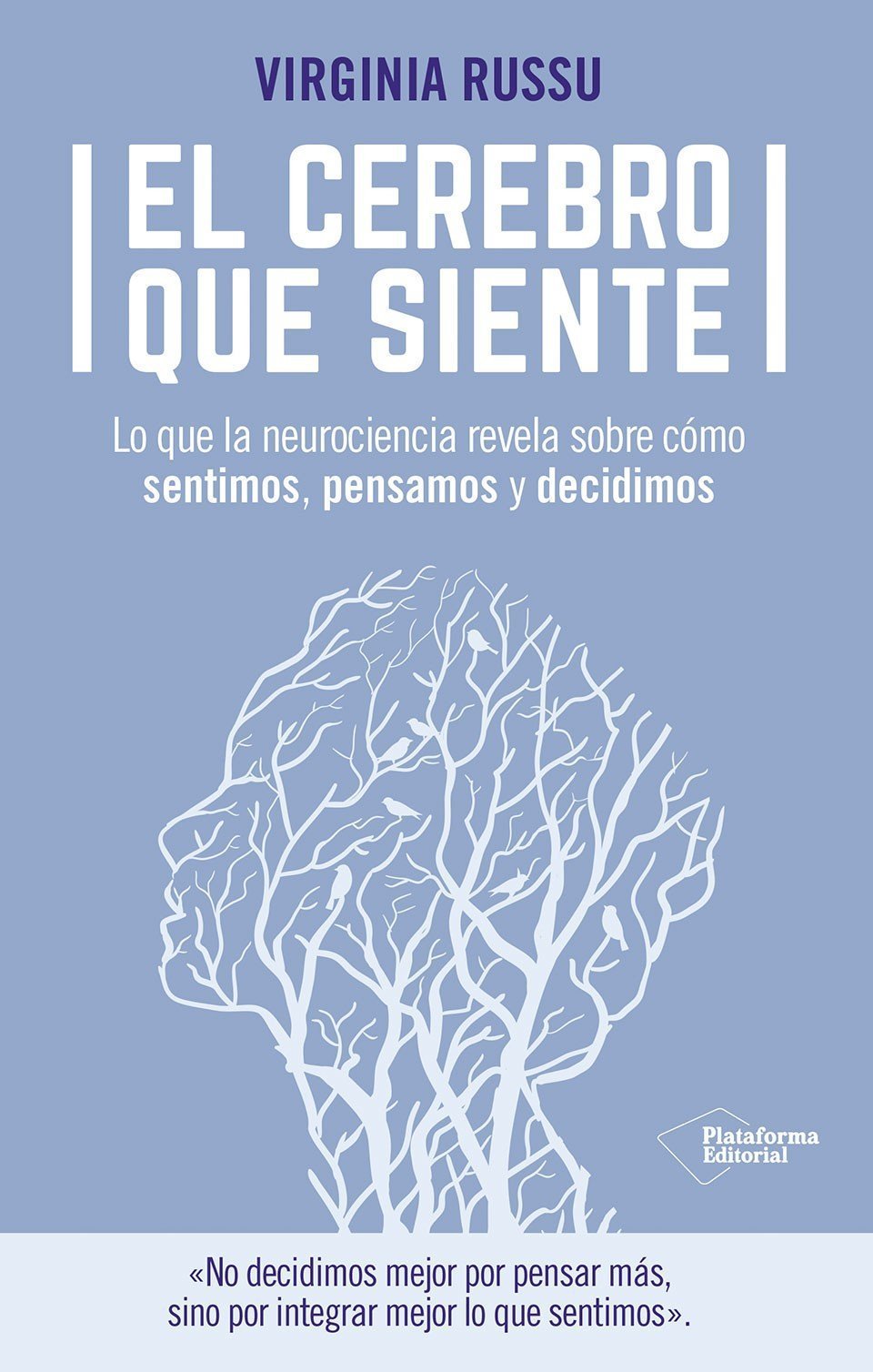 CEREBRO QUE SIENTE. LO QUE LA NEUROCIENCIA REVELA SOBRE CÓMO SENTIMOS, PENSAMOS Y DECIDIMOS
