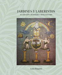JARDINES Y LABERINTOS. ILUSTRACION, MASONERIA Y ROMANTICISM