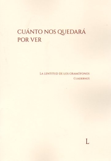 CUANTO NOS QUEDARA POR VER. LA LENTITUD DE LOS GRAMOFONOS. CUADERNOS