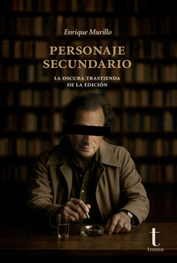 PERSONAJE SECUNDARIO. LA OSCURA TRASTIENDA DE LA EDICION