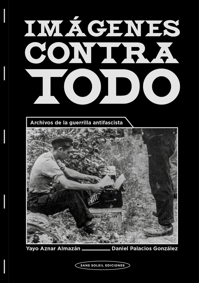 IMÁGENES CONTRA TODO. ARCHIVOS DE LA GUERRILLA ANTIFASCISTA
