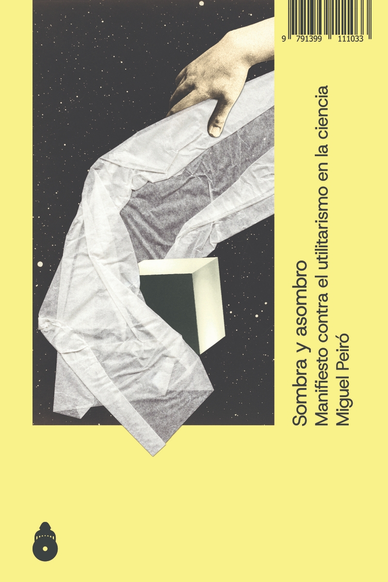 SOMBRA Y ASOMBRO. MANIFIESTO CONTRA EL UTILITARISMO EN LA CIENCIA