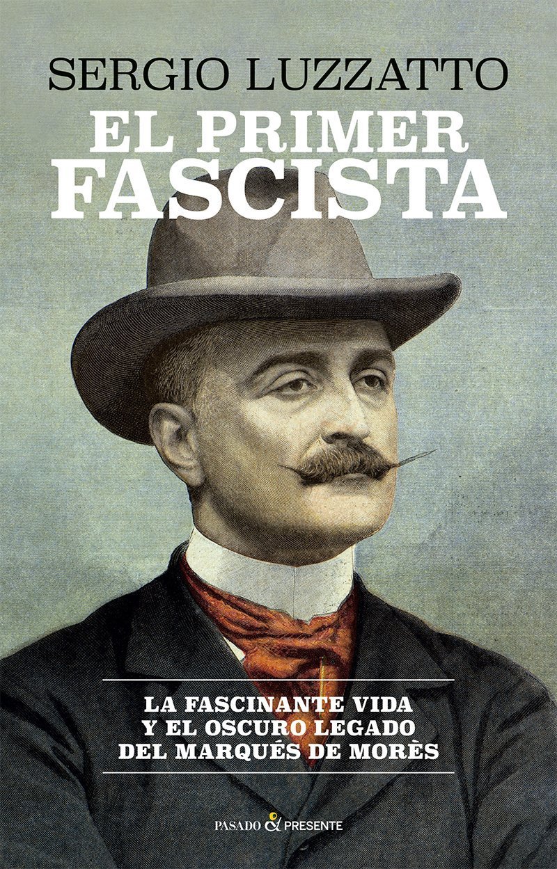 PRIMER FASCISTA. LA FASCINANTE VIDA Y EL OSCURO LEGADO DEL MARQUÉS DE MORÈS