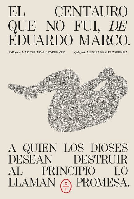 CENTAURO QUE NO FUI, EL. A QUIEN LOS DIOSES DESEAN DESTRUIR AL PRINCIPIO LO LLAMAN PROMESA