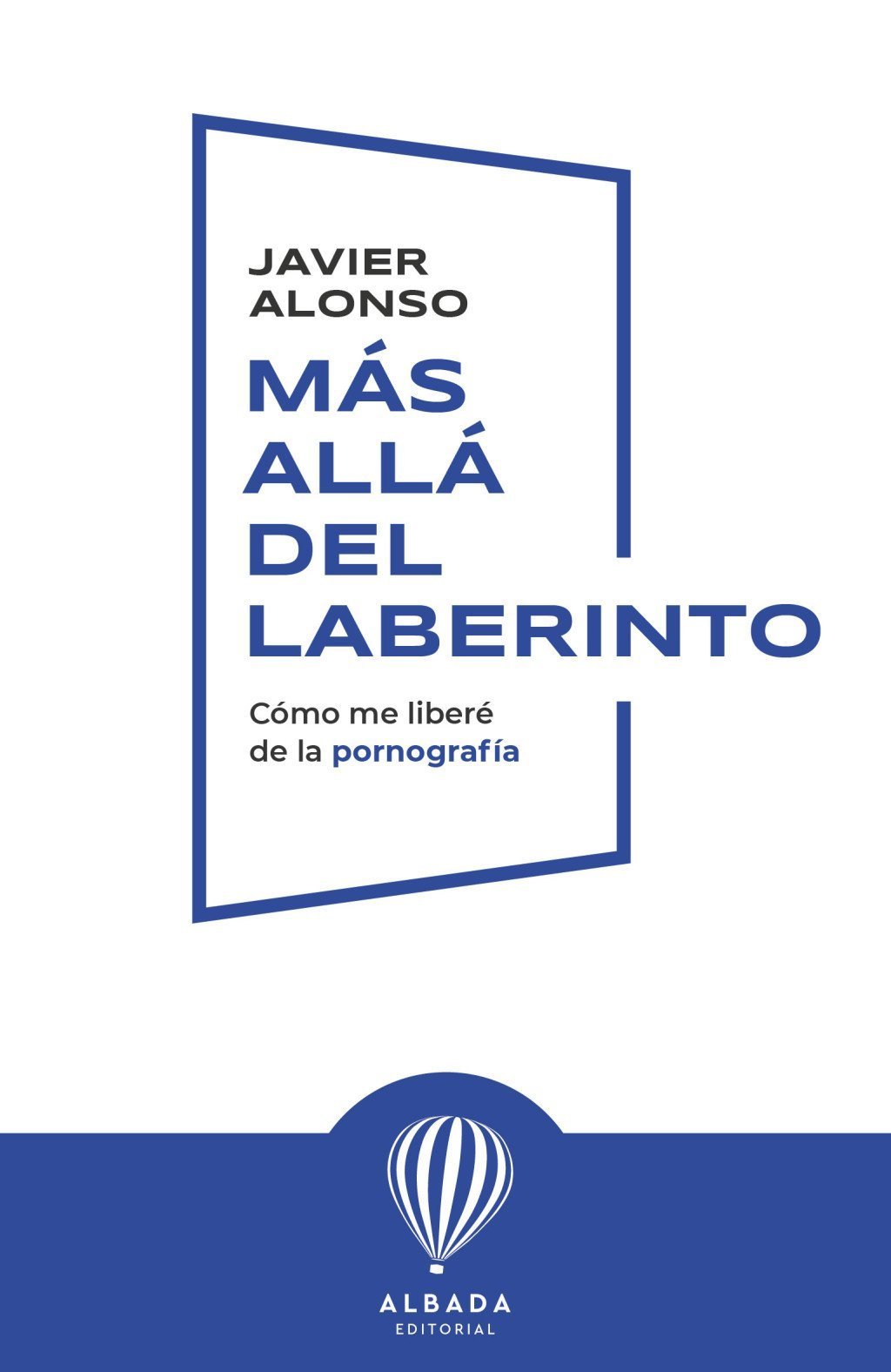 MAS ALLA DEL LABERINTO. COMO ME LIBERE DE LA PORNOGRAFIA