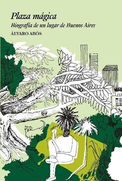PLAZA MAGICA. BIOGRAFIA DE UN LUGAR DE BUENOS AIRES