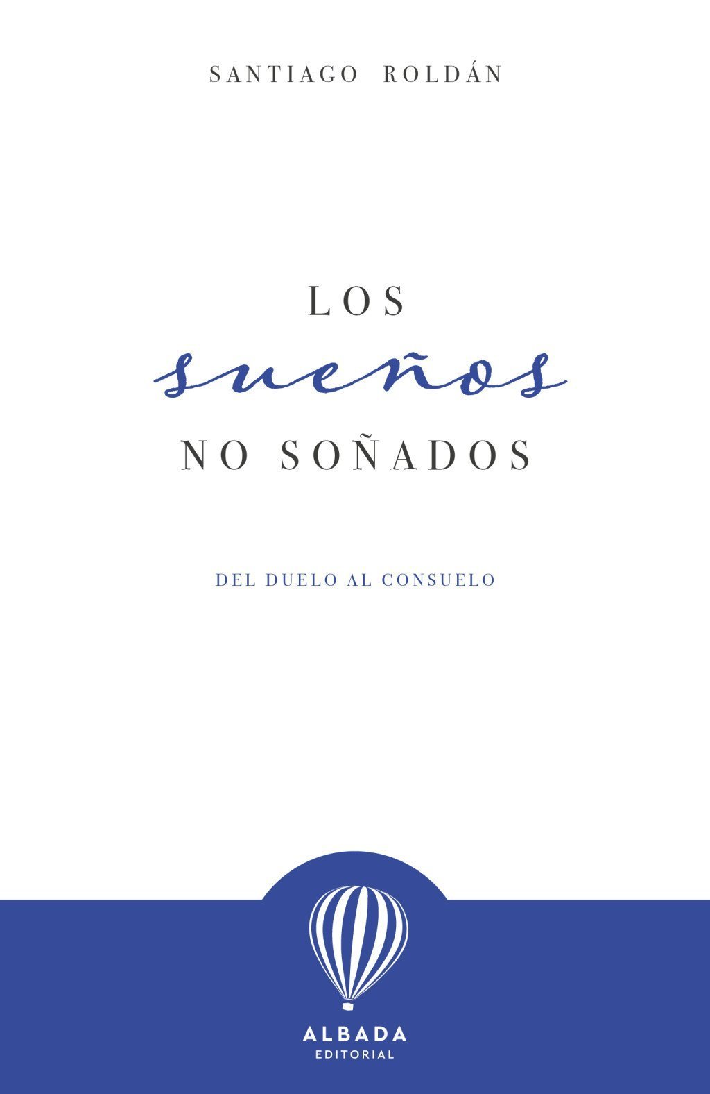 SUEÑOS NO SOÑADOS, LOS. DEL DUELO AL CONSUELO